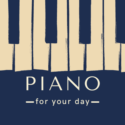Piano For Your Day Piano For Your Day